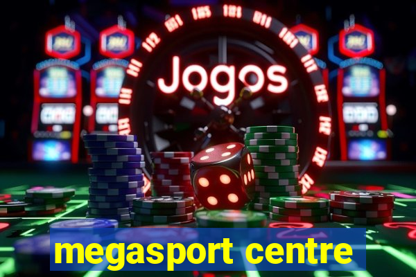 megasport centre