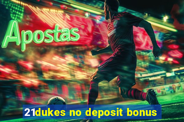 21dukes no deposit bonus