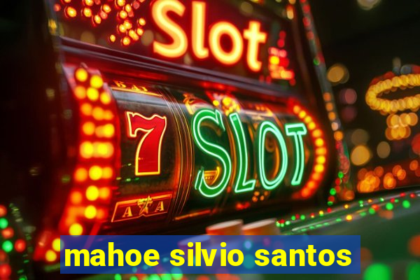 mahoe silvio santos