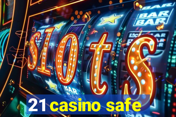 21 casino safe