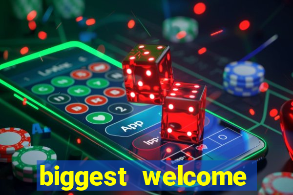 biggest welcome bonus online casino