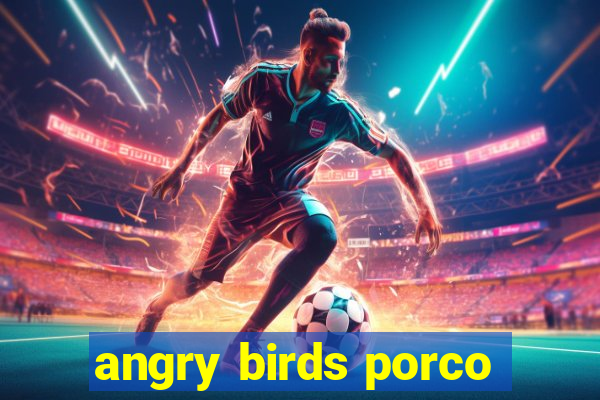 angry birds porco