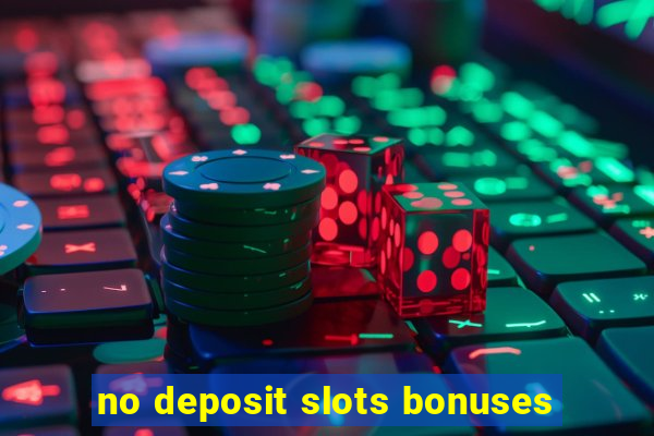 no deposit slots bonuses