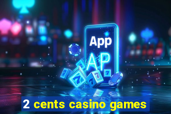 2 cents casino games