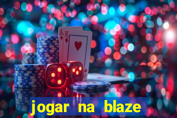 jogar na blaze vale a pena