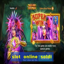 slot online soldi veri bonus senza deposito