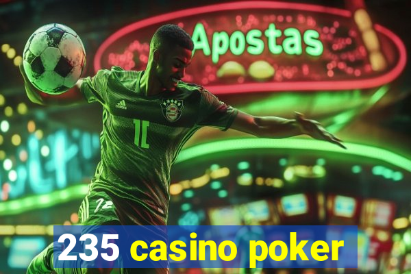 235 casino poker