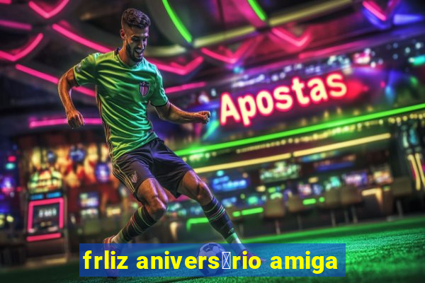 frliz anivers谩rio amiga