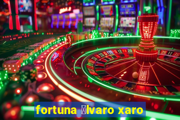 fortuna 谩lvaro xaro