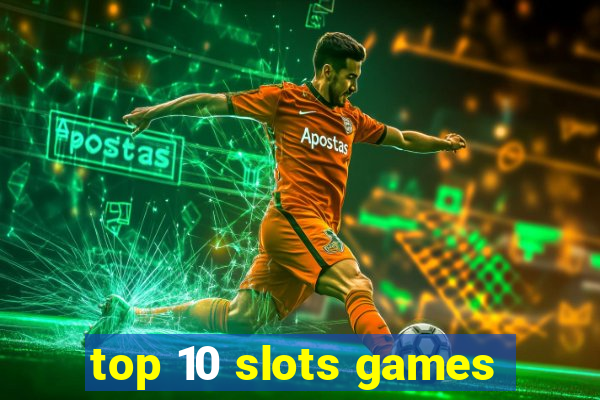 top 10 slots games