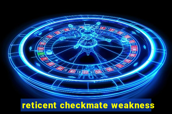 reticent checkmate weakness