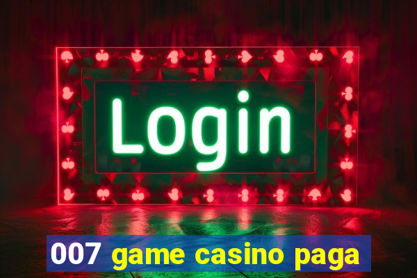 007 game casino paga