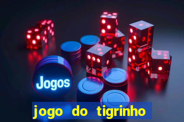 jogo do tigrinho gratis sem deposito