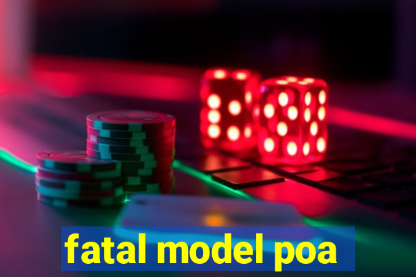 fatal model poa