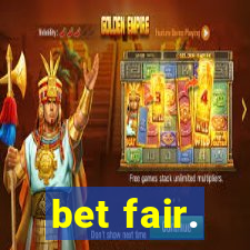 bet fair.