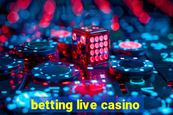 betting live casino