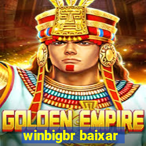 winbigbr baixar