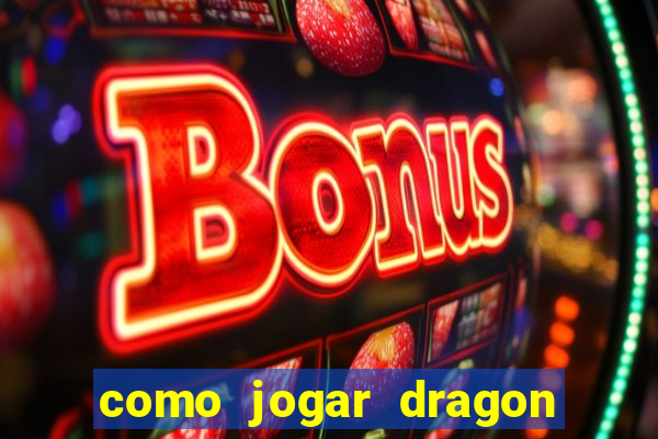 como jogar dragon tiger luck