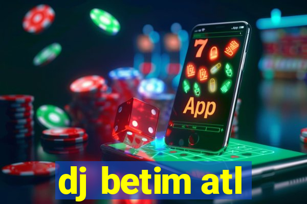 dj betim atl