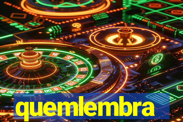 quemlembra