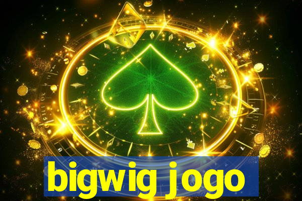 bigwig jogo