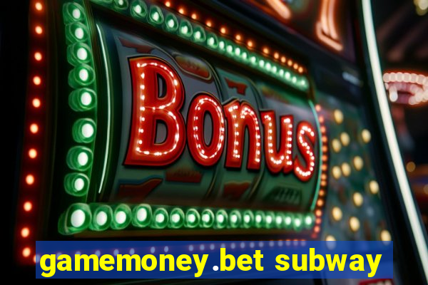 gamemoney.bet subway