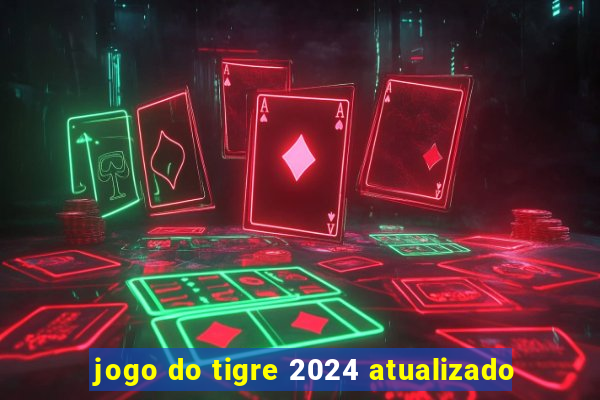 jogo do tigre 2024 atualizado