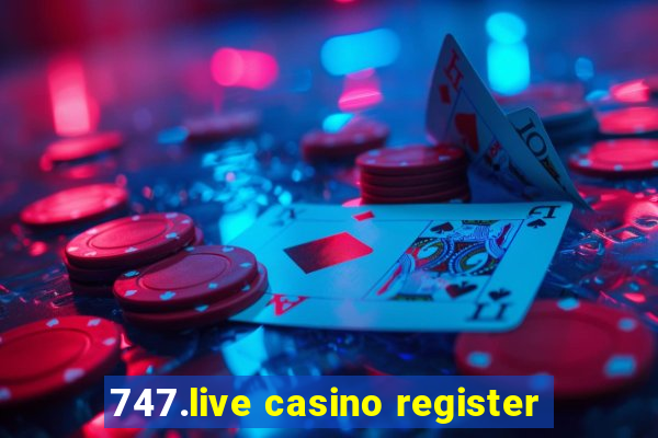 747.live casino register