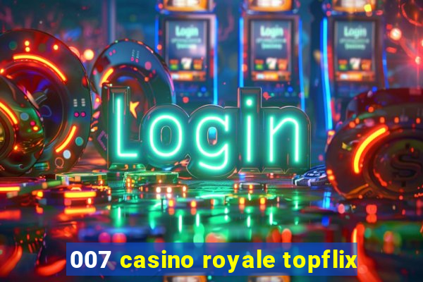 007 casino royale topflix