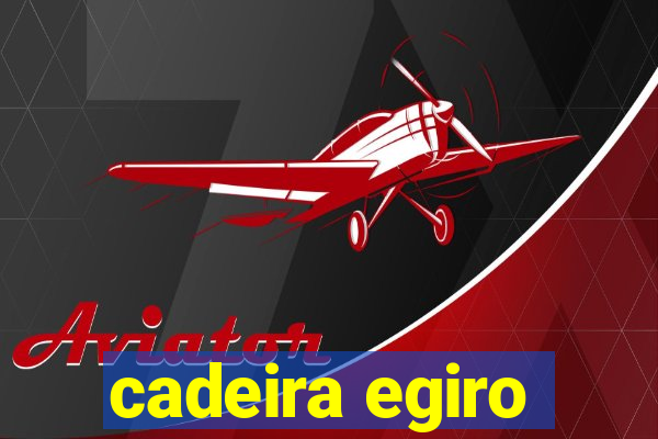 cadeira egiro