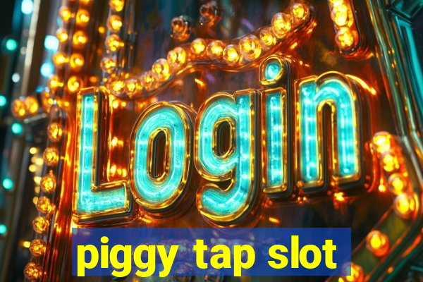 piggy tap slot