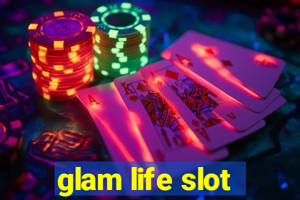 glam life slot