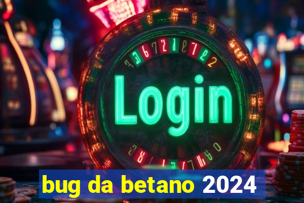 bug da betano 2024