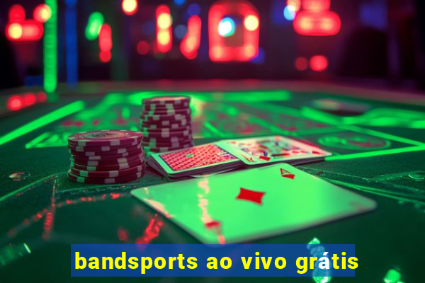 bandsports ao vivo grátis