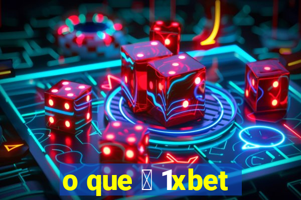 o que 茅 1xbet