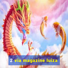 2 via magazine luiza