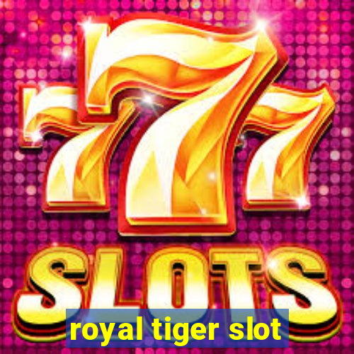 royal tiger slot