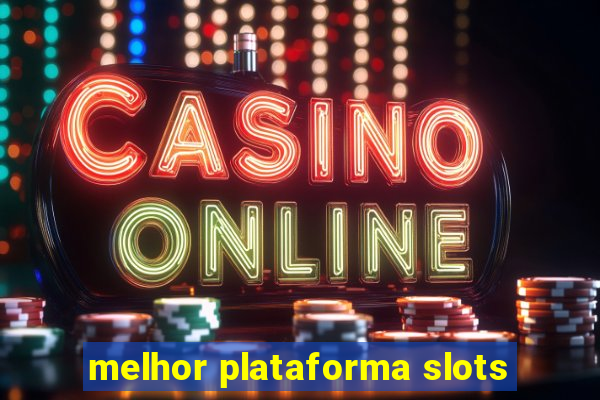 melhor plataforma slots