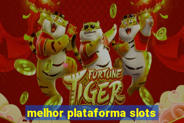 melhor plataforma slots