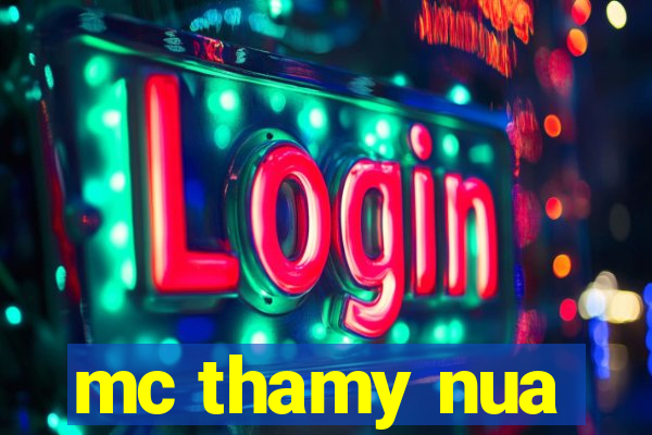 mc thamy nua