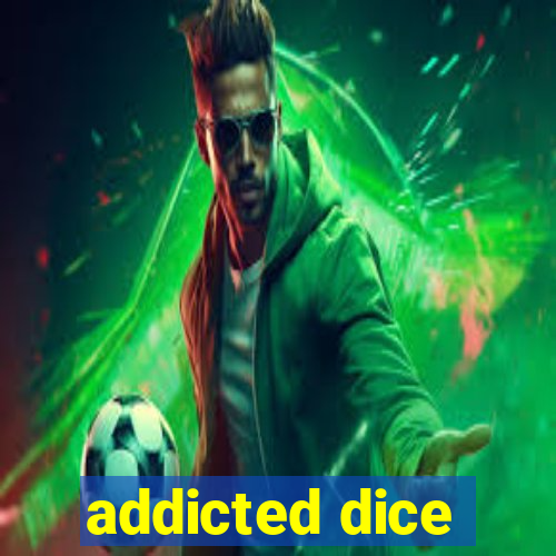 addicted dice