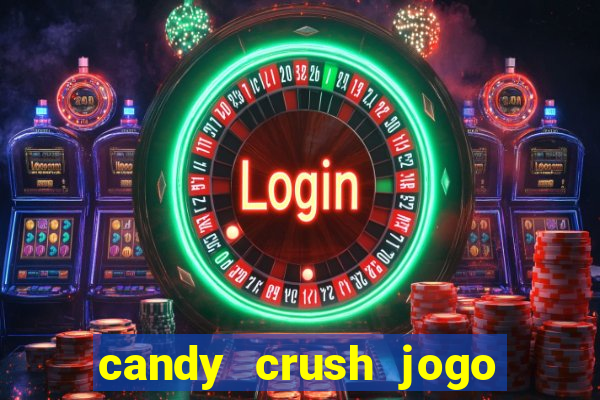 candy crush jogo de aposta