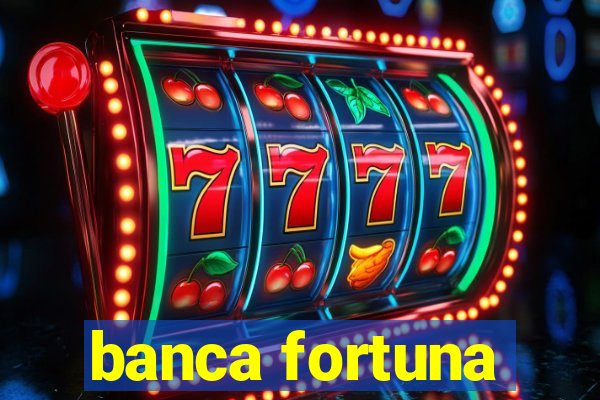 banca fortuna