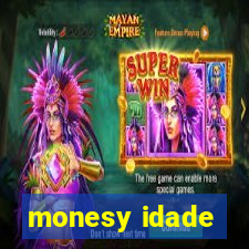 monesy idade