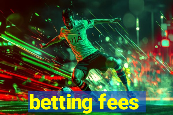 betting fees