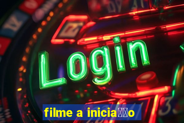 filme a inicia莽茫o