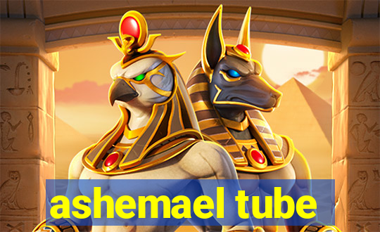 ashemael tube