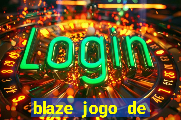 blaze jogo de aposta para ganhar dinheiro