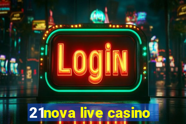 21nova live casino