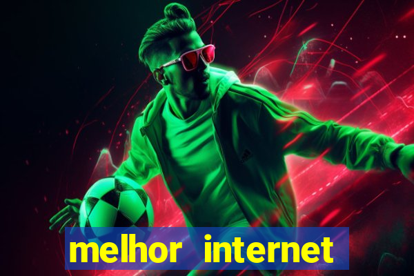 melhor internet para jogar